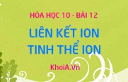 Liên kết ion là gì? Tinh thể ion là gì? Sự hình thành liên kết...